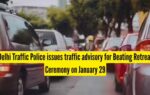 delhi traffic police issues traffic advisory for beating retreat ceremony on january 29
