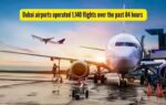 dubai airports operated 1140 flights over the past 84 hours