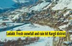 ladakh fresh snowfall and rain hit kargil district