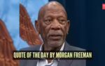 quote of the day by morgan freeman