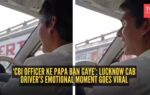 cbi officer ke papa ban gaye lucknow cab drivers emotional moment goes viral
