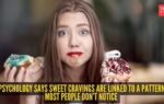 psychology says sweet cravings are linked to a pattern most people dont notice