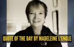 quote of the day by madeleine l39engle