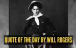 quote of the day by will rodgers