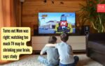 turns out mom was right watching too much tv may be shrinking your brain says study